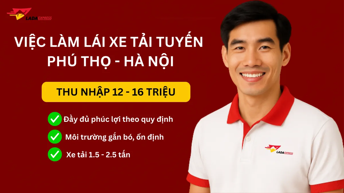 Việc Làm Lái Xe Tải Tuyến Phú Thọ - Hà Nội